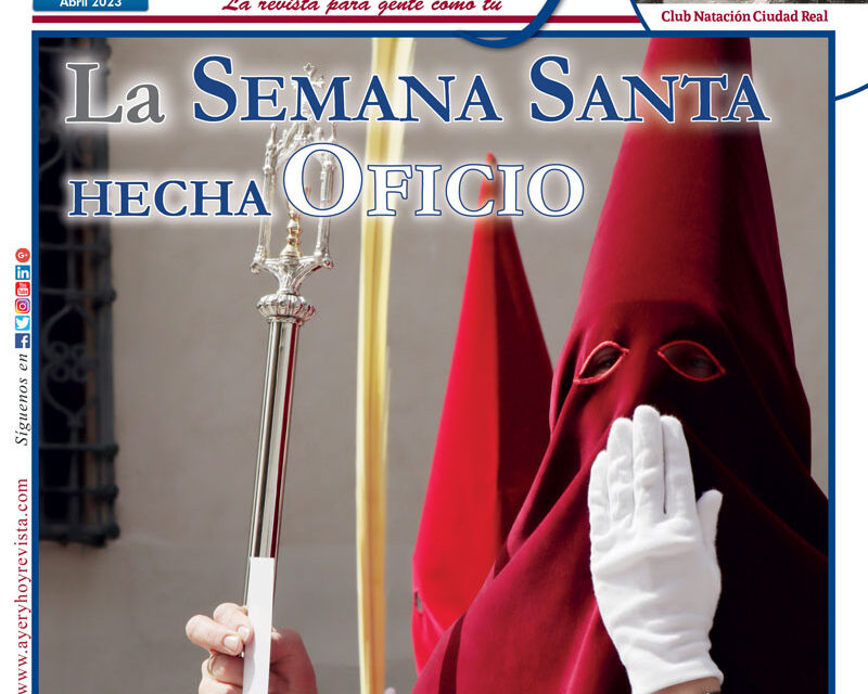 Ayer & hoy – Ciudad Real – Revista Abril 2023