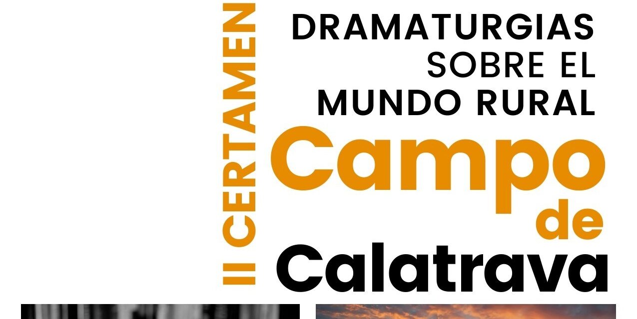 Se convoca el 2º Certamen de Dramaturgia Mundo Rural “Campo de Calatrava” para proteger y rescatar las raíces de nuestros pueblos y sus campos  